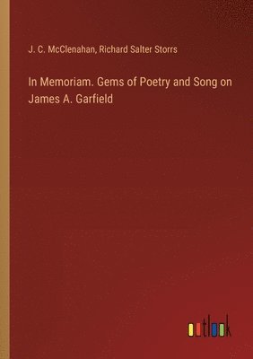 bokomslag In Memoriam. Gems of Poetry and Song on James A. Garfield