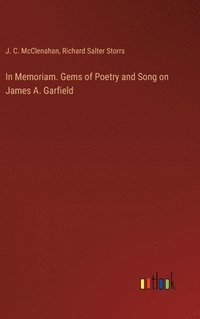 bokomslag In Memoriam. Gems of Poetry and Song on James A. Garfield