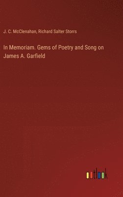 bokomslag In Memoriam. Gems of Poetry and Song on James A. Garfield