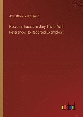 John Black Leslie Birnie - Notes on Issues in Jury Trials. With References to Reported Examples, Häftad
