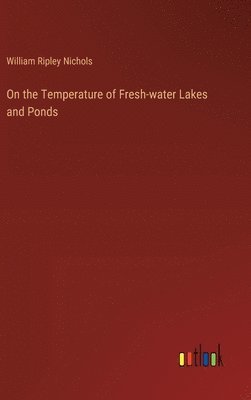 bokomslag On the Temperature of Fresh-water Lakes and Ponds