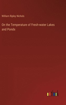 William Ripley Nichols - On the Temperature of Fresh-water Lakes and Ponds, Inbunden