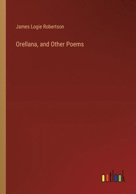 bokomslag Orellana, and Other Poems