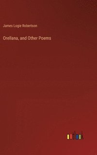 bokomslag Orellana, and Other Poems