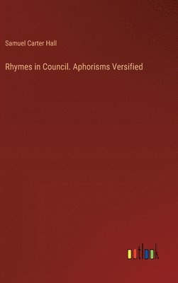 Rhymes in Council. Aphorisms Versified 1