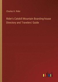 bokomslag Rider's Catskill Mountain Boarding-house Directory and Travelers' Guide