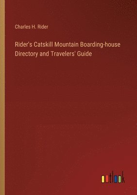 Rider's Catskill Mountain Boarding-house Directory and Travelers' Guide 1