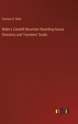 bokomslag Rider's Catskill Mountain Boarding-house Directory and Travelers' Guide