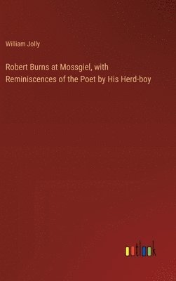 bokomslag Robert Burns at Mossgiel, with Reminiscences of the Poet by His Herd-boy