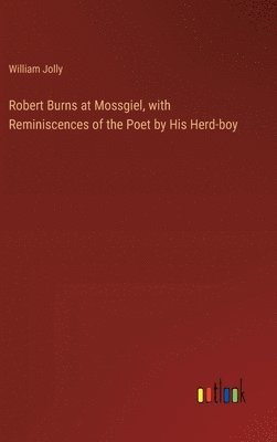 bokomslag Robert Burns at Mossgiel, with Reminiscences of the Poet by His Herd-boy