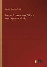bokomslag Roose's Companion and Guide to Washington and Vicinity
