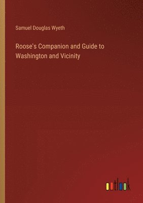 bokomslag Roose's Companion and Guide to Washington and Vicinity