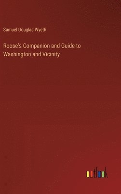 bokomslag Roose's Companion and Guide to Washington and Vicinity