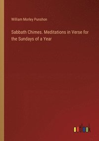bokomslag Sabbath Chimes. Meditations in Verse for the Sundays of a Year