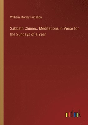 Sabbath Chimes. Meditations in Verse for the Sundays of a Year 1