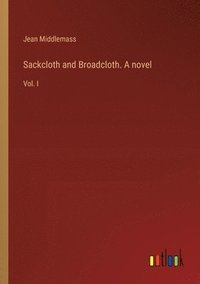 bokomslag Sackcloth and Broadcloth. A novel