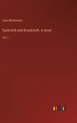 bokomslag Sackcloth and Broadcloth. A novel