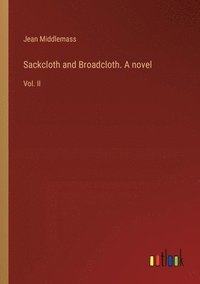 bokomslag Sackcloth and Broadcloth. A novel