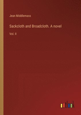 bokomslag Sackcloth and Broadcloth. A novel