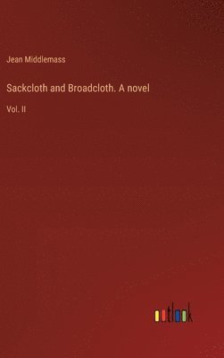 Sackcloth and Broadcloth. A novel