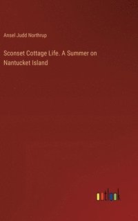 bokomslag Sconset Cottage Life. A Summer on Nantucket Island