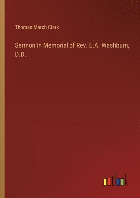 Sermon in Memorial of Rev. E.A. Washburn, D.D.