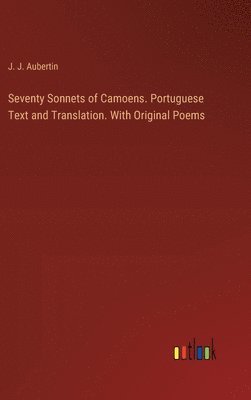 bokomslag Seventy Sonnets of Camoens. Portuguese Text and Translation. With Original Poems