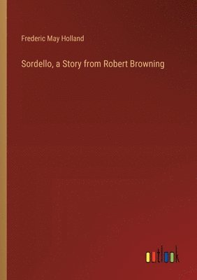 bokomslag Sordello, a Story from Robert Browning