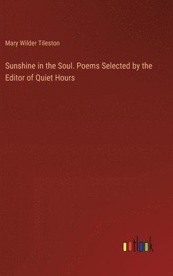 bokomslag Sunshine in the Soul. Poems Selected by the Editor of Quiet Hours