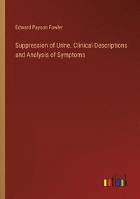 bokomslag Suppression of Urine. Clinical Descriptions and Analysis of Symptoms