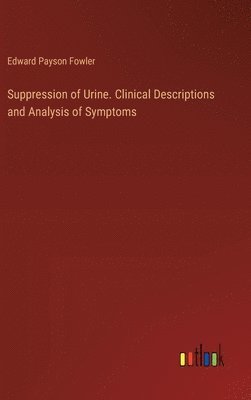 bokomslag Suppression of Urine. Clinical Descriptions and Analysis of Symptoms