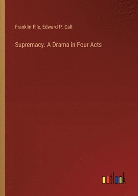 Supremacy. A Drama in Four Acts