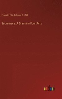bokomslag Supremacy. A Drama in Four Acts