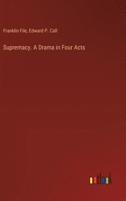 Supremacy. A Drama in Four Acts 1