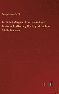 George Vance Smith - Texts and Margins of the Revised New Testament. Affecting Theological Doctrine Briefly Reviewed, Inbunden