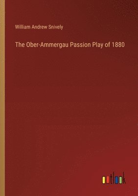 bokomslag The Ober-Ammergau Passion Play of 1880