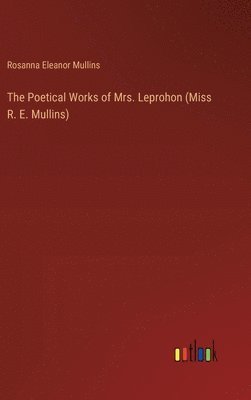 bokomslag The Poetical Works of Mrs. Leprohon (Miss R. E. Mullins)