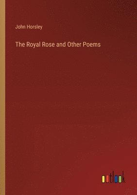 bokomslag The Royal Rose and Other Poems