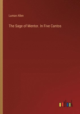 The Sage of Mentor. In Five Cantos 1