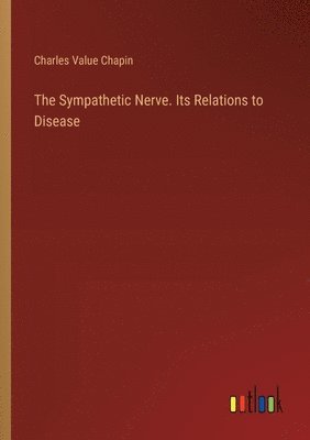 The Sympathetic Nerve. Its Relations to Disease 1