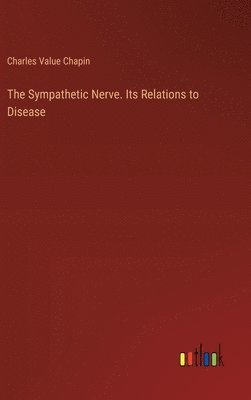 The Sympathetic Nerve. Its Relations to Disease 1