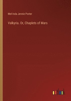 Valkyria. Or, Chaplets of Mars 1