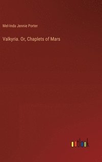 bokomslag Valkyria. Or, Chaplets of Mars