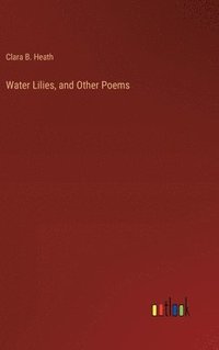 bokomslag Water Lilies, and Other Poems