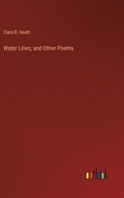 bokomslag Water Lilies, and Other Poems