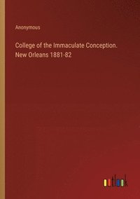 bokomslag College of the Immaculate Conception. New Orleans 1881-82