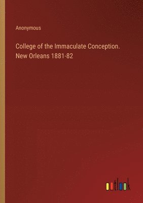 College of the Immaculate Conception. New Orleans 1881-82 1