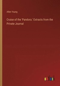 bokomslag Cruise of the 'Pandora.' Extracts from the Private Journal