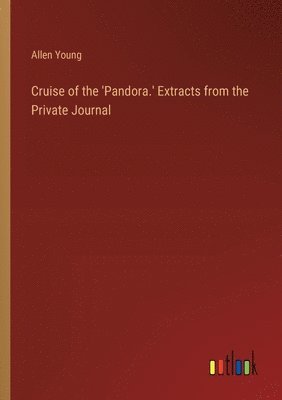Allen Young - Cruise of the 'Pandora.' Extracts from the Private Journal, Häftad