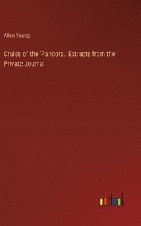 bokomslag Cruise of the 'Pandora.' Extracts from the Private Journal